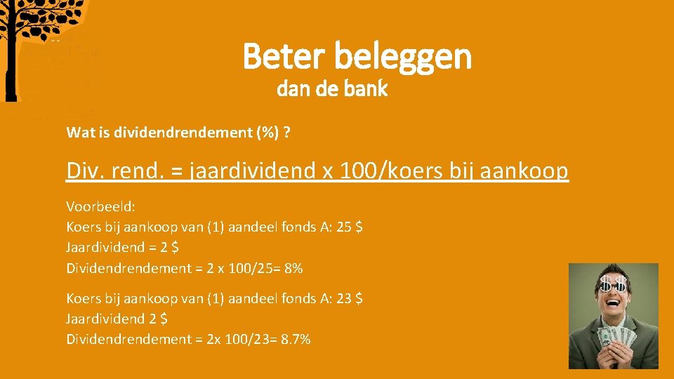Beter beleggen dan de bank Wat is dividendrendement (%) ? Div. rend. = jaardividend