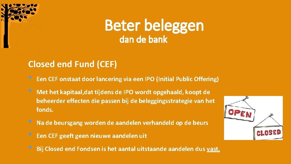 Beter beleggen dan de bank Closed end Fund (CEF) • • Een CEF onstaat