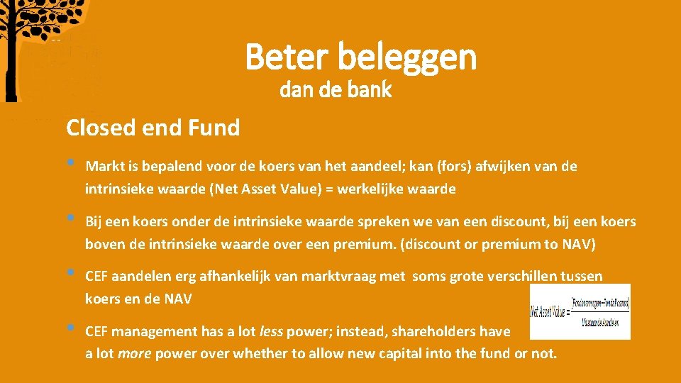 Beter beleggen dan de bank Closed end Fund • Markt is bepalend voor de