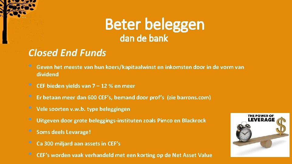 Beter beleggen dan de bank Closed End Funds • Geven het meeste van hun