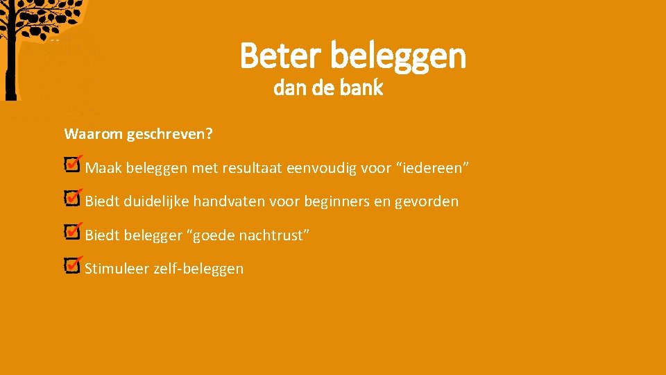 Beter beleggen dan de bank Waarom geschreven? Maak beleggen met resultaat eenvoudig voor “iedereen”