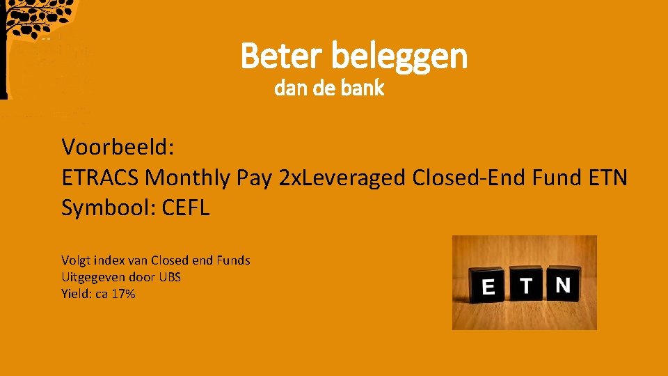 Beter beleggen dan de bank Voorbeeld: ETRACS Monthly Pay 2 x. Leveraged Closed-End Fund