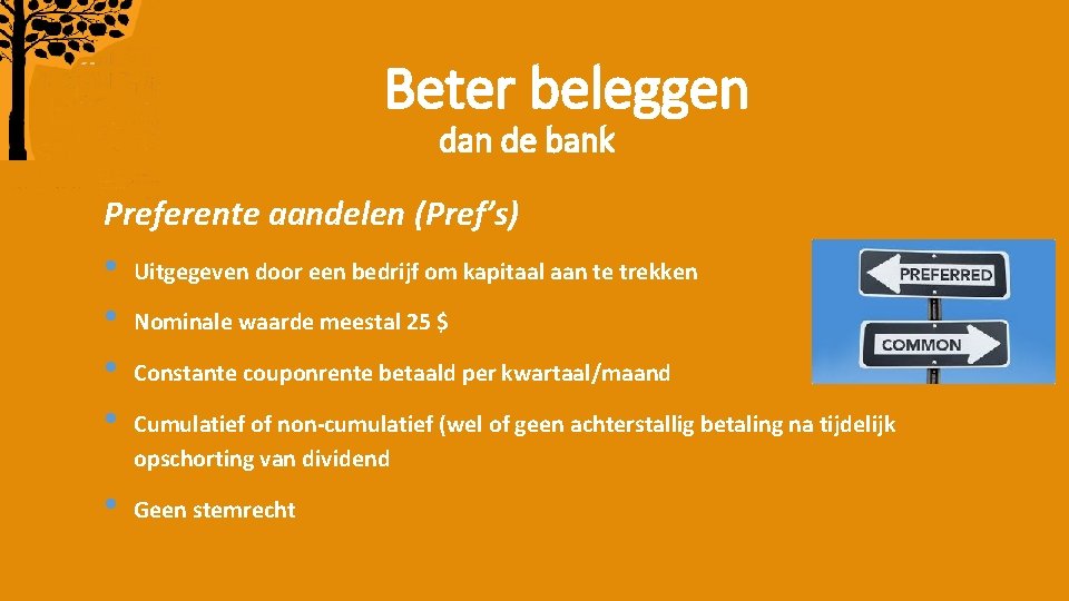 Beter beleggen dan de bank Preferente aandelen (Pref’s) • • Uitgegeven door een bedrijf