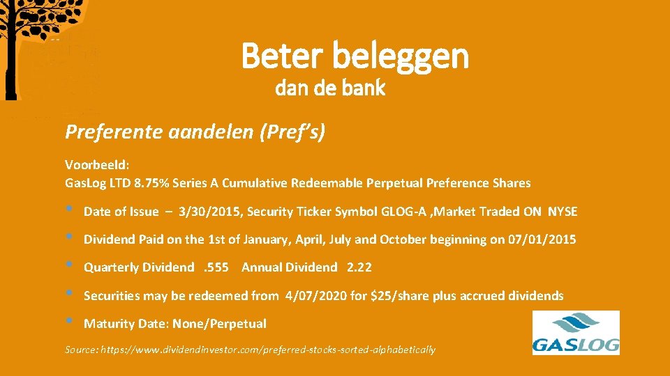 Beter beleggen dan de bank Preferente aandelen (Pref’s) Voorbeeld: Gas. Log LTD 8. 75%