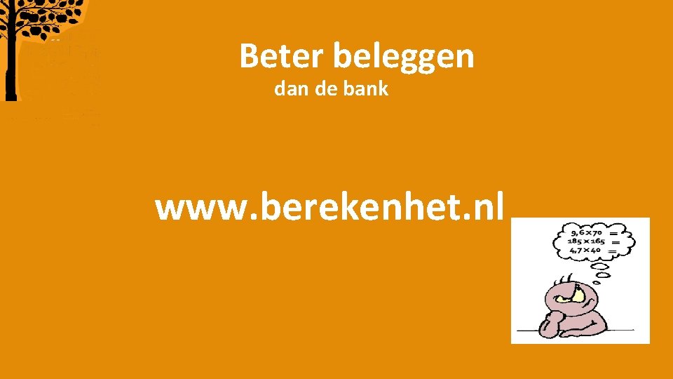 Beter beleggen dan de bank www. berekenhet. nl 