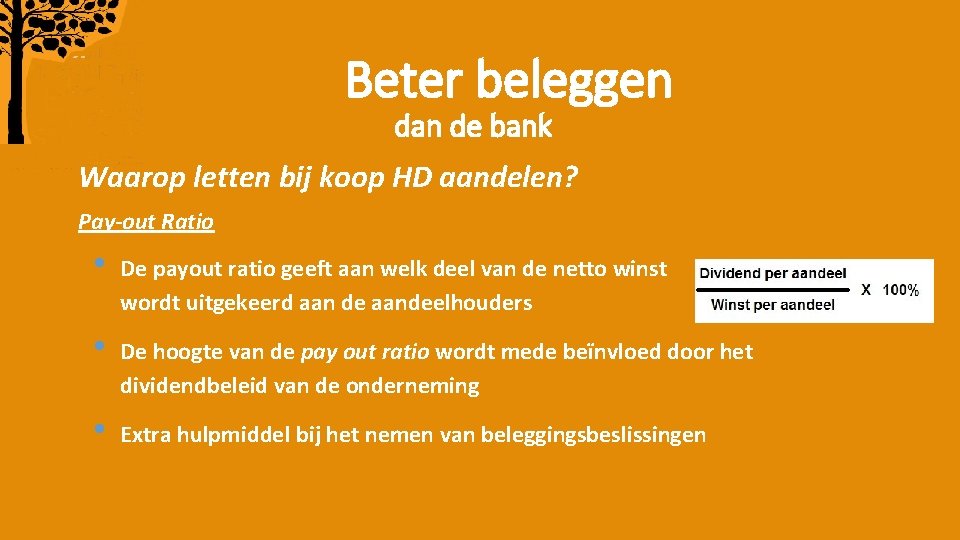 Beter beleggen dan de bank Waarop letten bij koop HD aandelen? Pay-out Ratio •