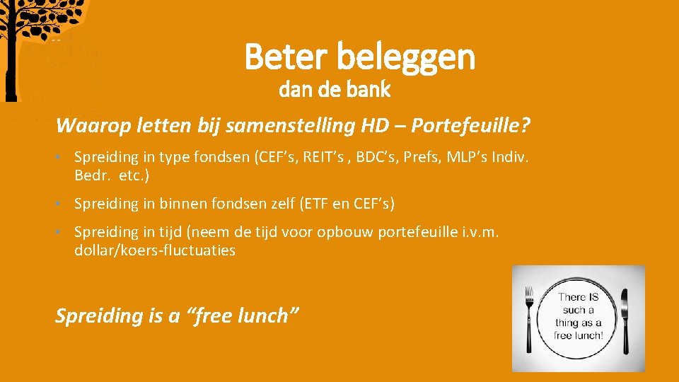 Beter beleggen dan de bank Waarop letten bij samenstelling HD – Portefeuille? • Spreiding