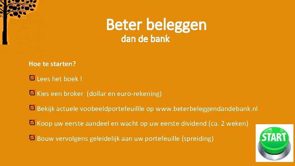 Beter beleggen dan de bank Hoe te starten? Lees het boek ! Kies een