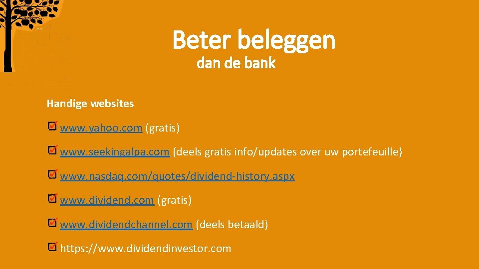 Beter beleggen dan de bank Handige websites www. yahoo. com (gratis) www. seekingalpa. com