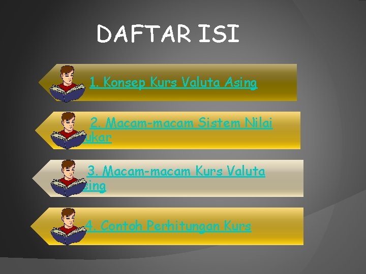 DAFTAR ISI 1. Konsep Kurs Valuta Asing 2. Macam-macam Sistem Nilai Tukar 3. Macam-macam