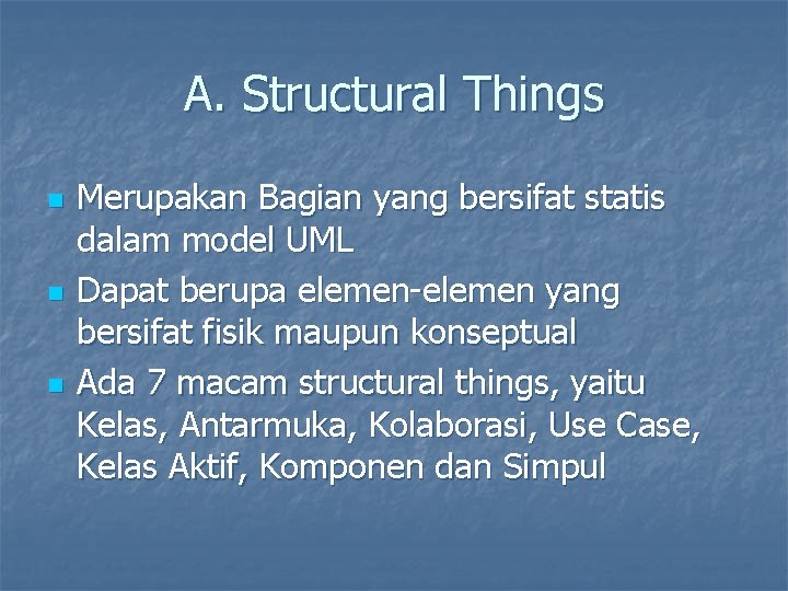 A. Structural Things n n n Merupakan Bagian yang bersifat statis dalam model UML
