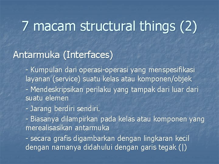 7 macam structural things (2) Antarmuka (Interfaces) - Kumpulan dari operasi-operasi yang menspesifikasi layanan