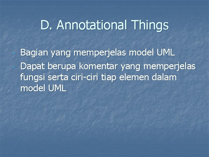 D. Annotational Things - Bagian yang memperjelas model UML Dapat berupa komentar yang memperjelas