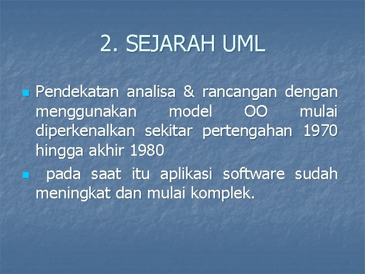 2. SEJARAH UML n n Pendekatan analisa & rancangan dengan menggunakan model OO mulai