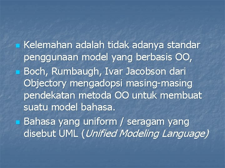 n n n Kelemahan adalah tidak adanya standar penggunaan model yang berbasis OO, Boch,