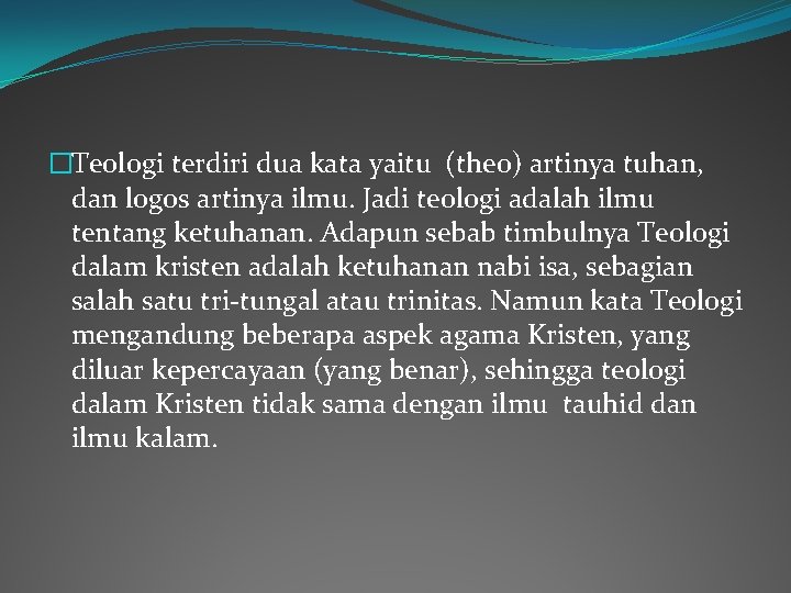 �Teologi terdiri dua kata yaitu (theo) artinya tuhan, dan logos artinya ilmu. Jadi teologi