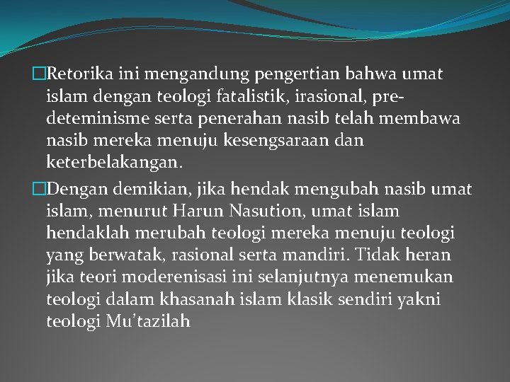 �Retorika ini mengandung pengertian bahwa umat islam dengan teologi fatalistik, irasional, predeteminisme serta penerahan