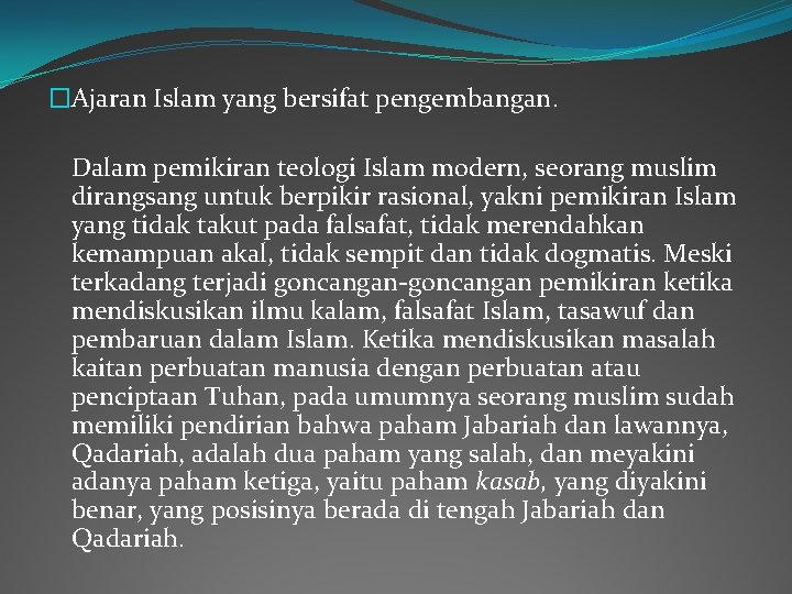 �Ajaran Islam yang bersifat pengembangan. Dalam pemikiran teologi Islam modern, seorang muslim dirangsang untuk