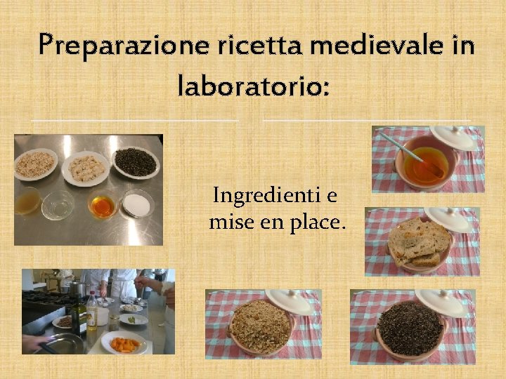  Preparazione ricetta medievale in laboratorio: Ingredienti e mise en place. 