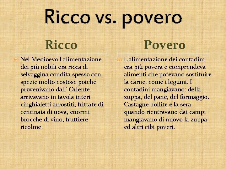 Ricco vs. povero Ricco Nel Medioevo l'alimentazione dei più nobili era ricca di selvaggina