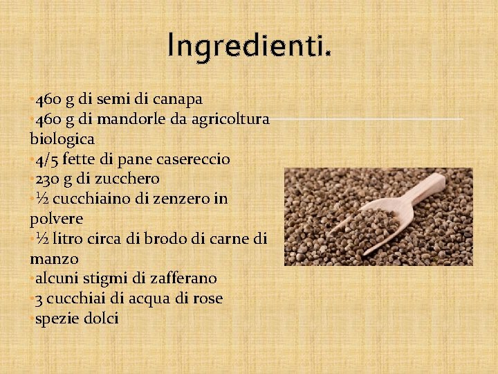 Ingredienti. • 460 g di semi di canapa • 460 g di mandorle da