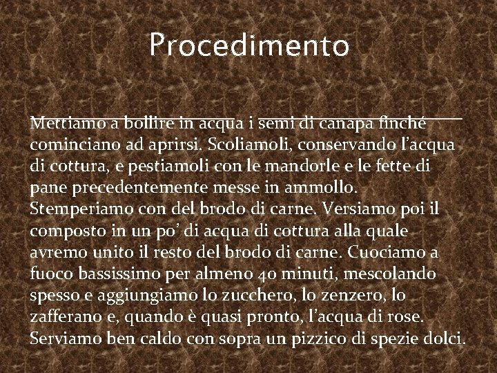 Procedimento Mettiamo a bollire in acqua i semi di canapa finché cominciano ad aprirsi.