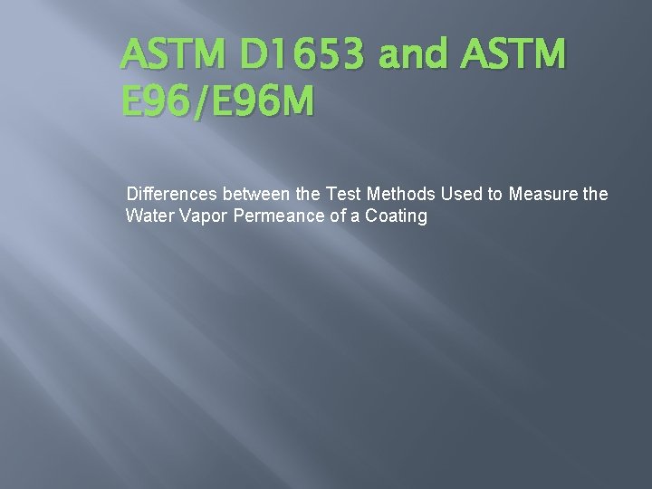 ASTM D 1653 and ASTM E 96/E 96 M Differences between the Test Methods