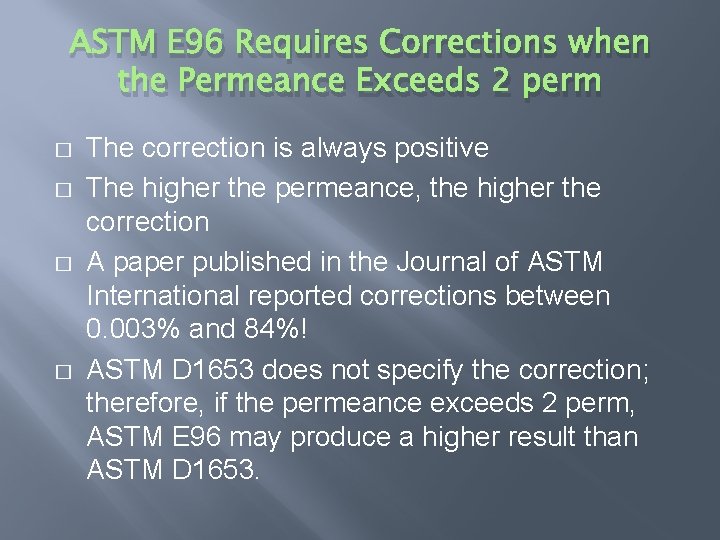 ASTM E 96 Requires Corrections when the Permeance Exceeds 2 perm � � The