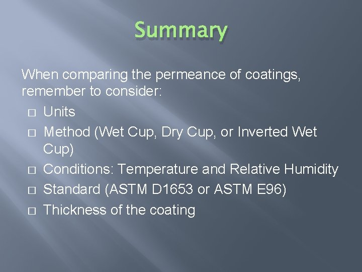 Summary When comparing the permeance of coatings, remember to consider: � Units � Method