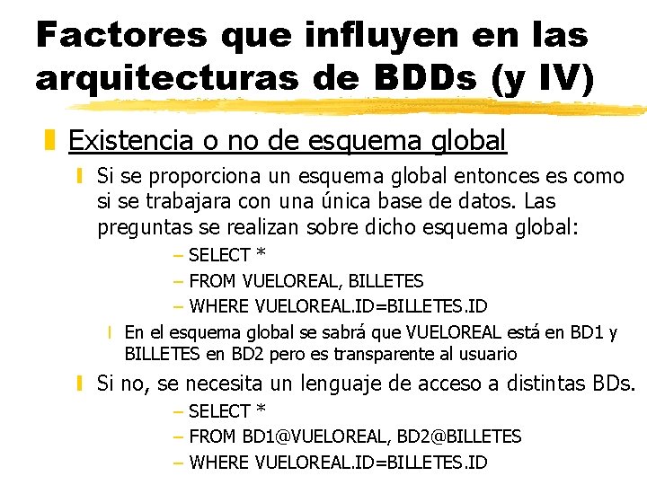 Factores que influyen en las arquitecturas de BDDs (y IV) z Existencia o no