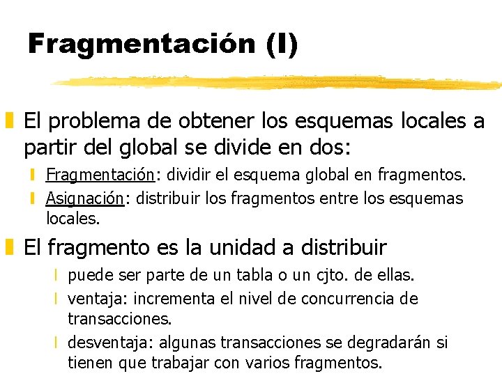 Fragmentación (I) z El problema de obtener los esquemas locales a partir del global