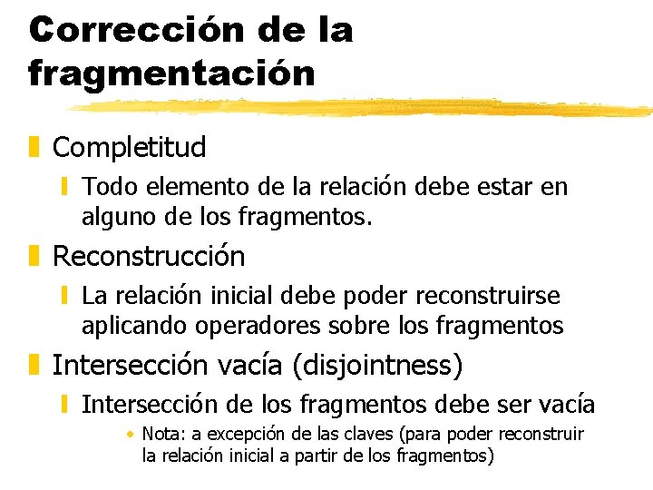 Corrección de la fragmentación z Completitud y Todo elemento de la relación debe estar