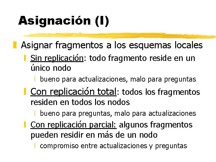 Asignación (I) z Asignar fragmentos a los esquemas locales y Sin replicación: todo fragmento