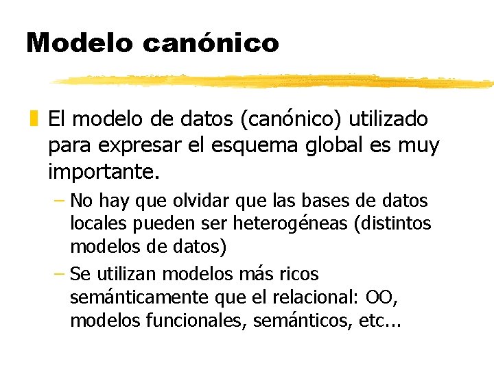 Modelo canónico z El modelo de datos (canónico) utilizado para expresar el esquema global