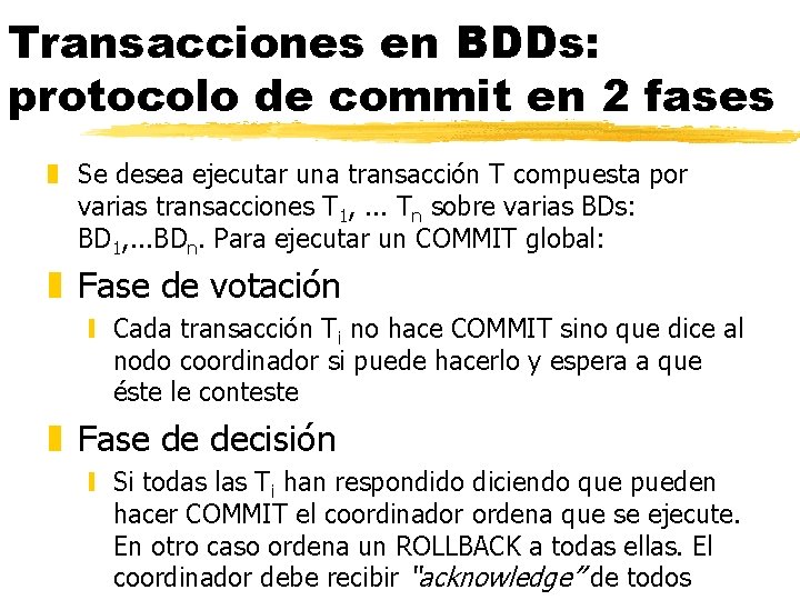 Transacciones en BDDs: protocolo de commit en 2 fases z Se desea ejecutar una