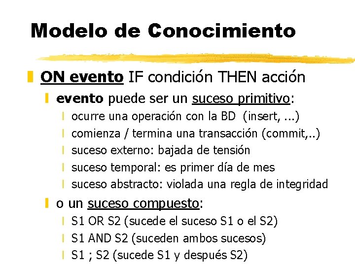 Modelo de Conocimiento z ON evento IF condición THEN acción y evento puede ser