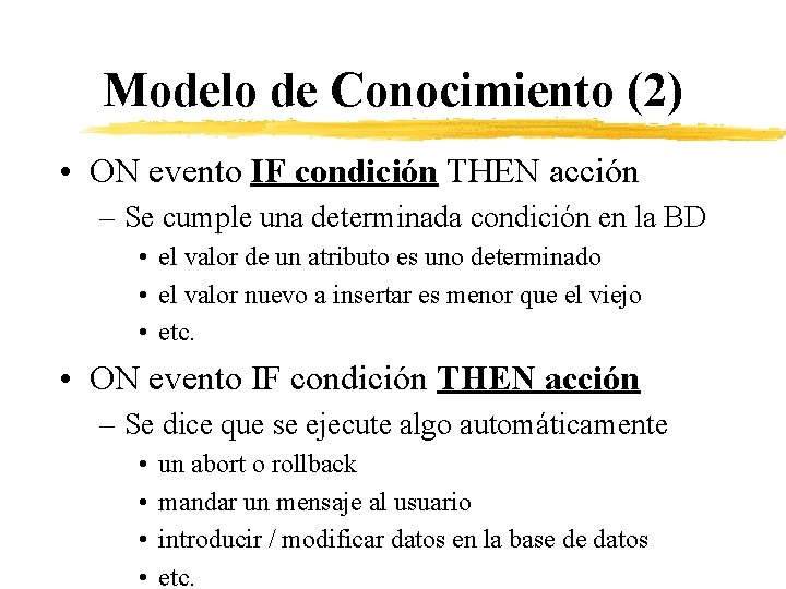 Modelo de Conocimiento (2) • ON evento IF condición THEN acción – Se cumple