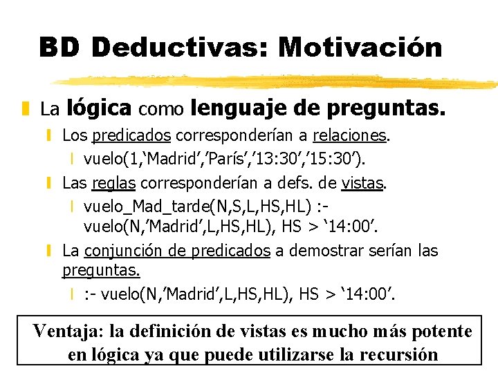 BD Deductivas: Motivación z La lógica como lenguaje de preguntas. y Los predicados corresponderían