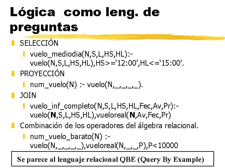 Lógica como leng. de preguntas z SELECCIÓN y vuelo_mediodia(N, S, L, HS, HL): vuelo(N,