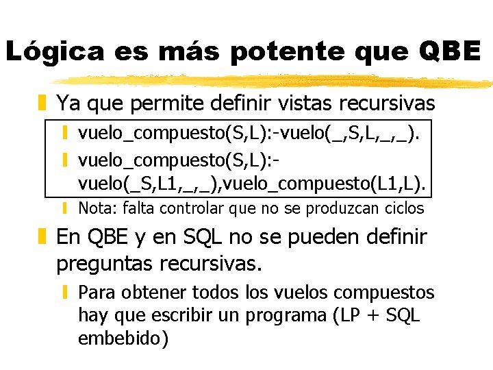 Lógica es más potente que QBE z Ya que permite definir vistas recursivas y