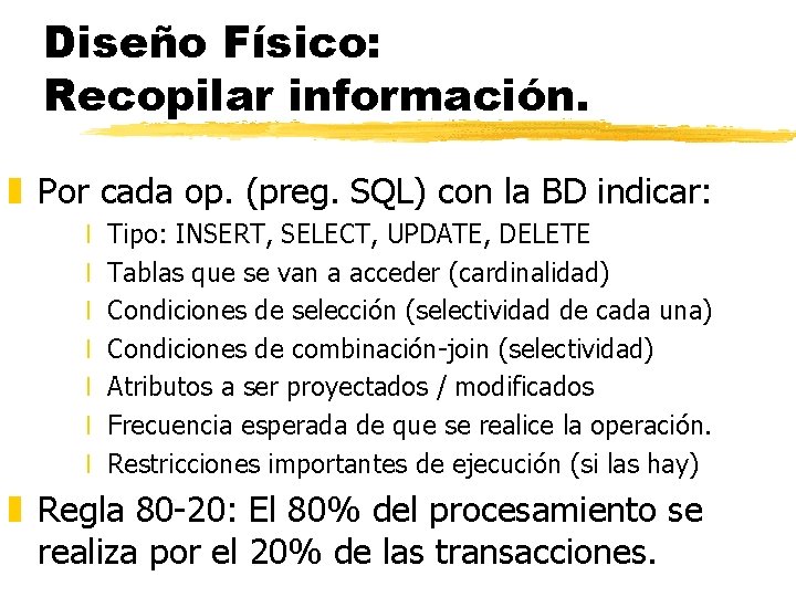 Diseño Físico: Recopilar información. z Por cada op. (preg. SQL) con la BD indicar: