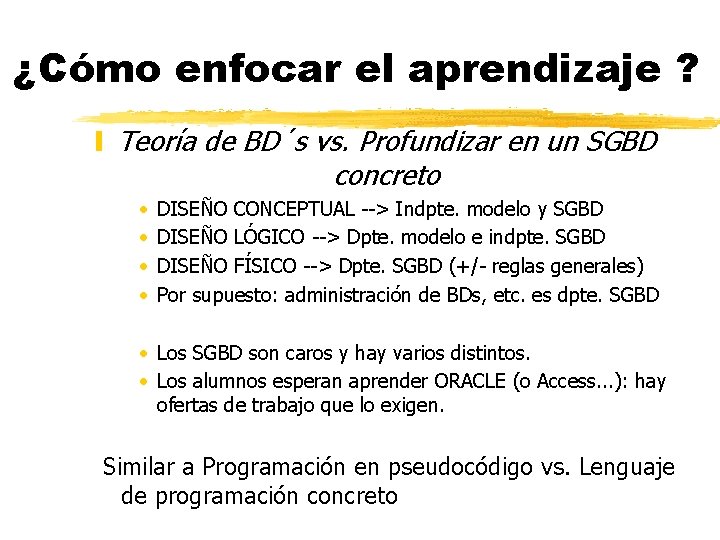 ¿Cómo enfocar el aprendizaje ? y Teoría de BD´s vs. Profundizar en un SGBD