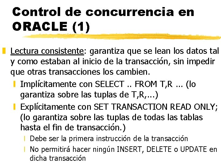 Control de concurrencia en ORACLE (1) z Lectura consistente: garantiza que se lean los