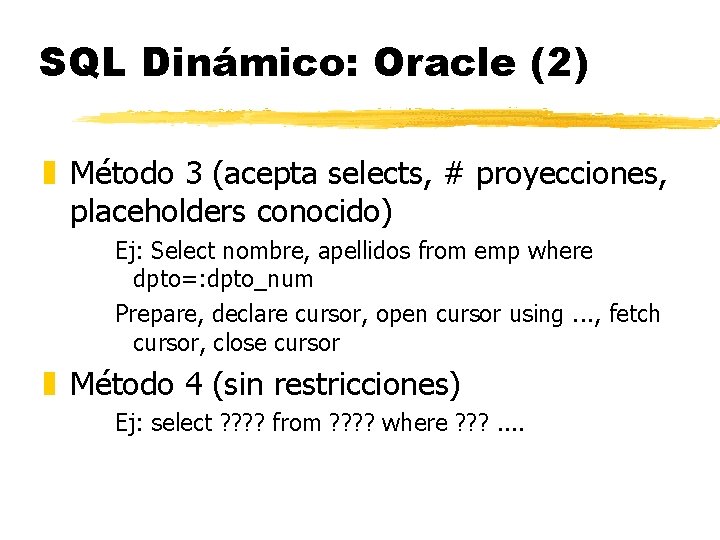 SQL Dinámico: Oracle (2) z Método 3 (acepta selects, # proyecciones, placeholders conocido) Ej: