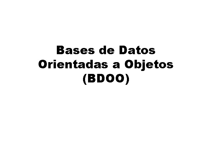 Bases de Datos Orientadas a Objetos (BDOO) 