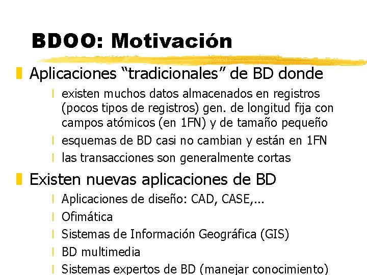 BDOO: Motivación z Aplicaciones “tradicionales” de BD donde x existen muchos datos almacenados en