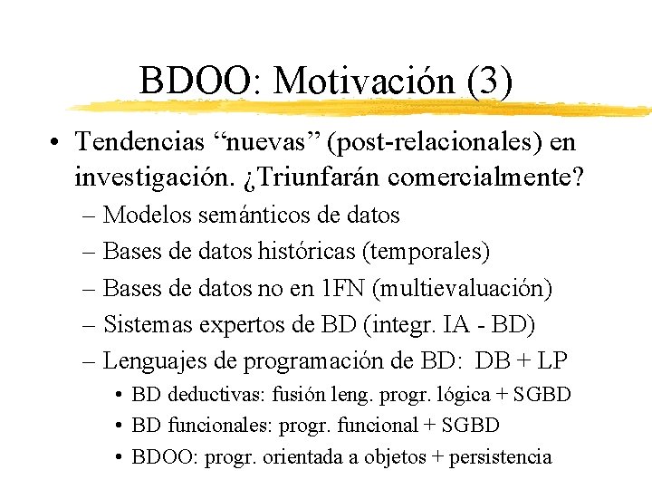 BDOO: Motivación (3) • Tendencias “nuevas” (post-relacionales) en investigación. ¿Triunfarán comercialmente? – Modelos semánticos