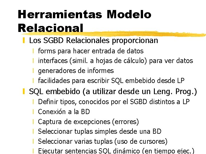 Herramientas Modelo Relacional y Los SGBD Relacionales proporcionan x x forms para hacer entrada