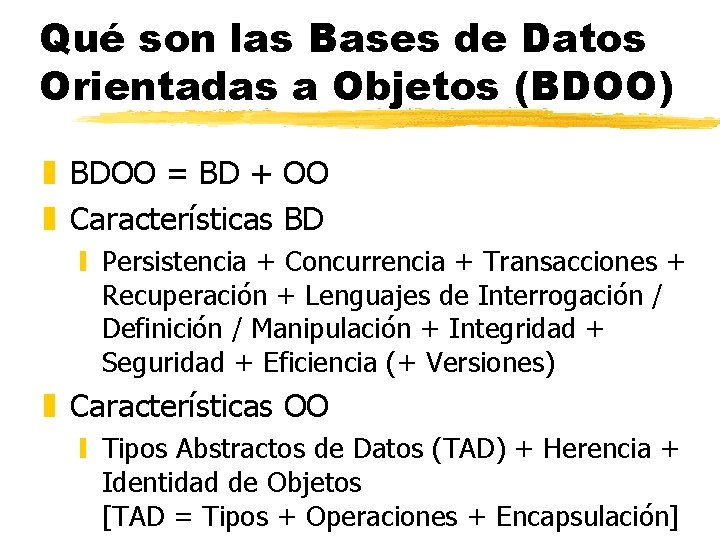 Qué son las Bases de Datos Orientadas a Objetos (BDOO) z BDOO = BD