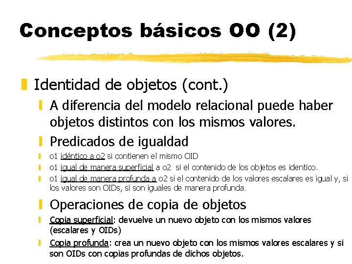 Conceptos básicos OO (2) z Identidad de objetos (cont. ) y A diferencia del